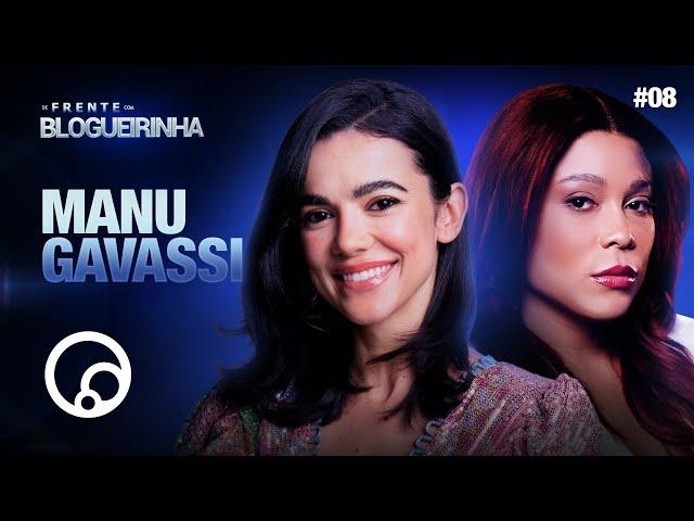 DE FRENTE COM BLOGUEIRINHA: MANU GAVASSI - T3E8 | DiaTV