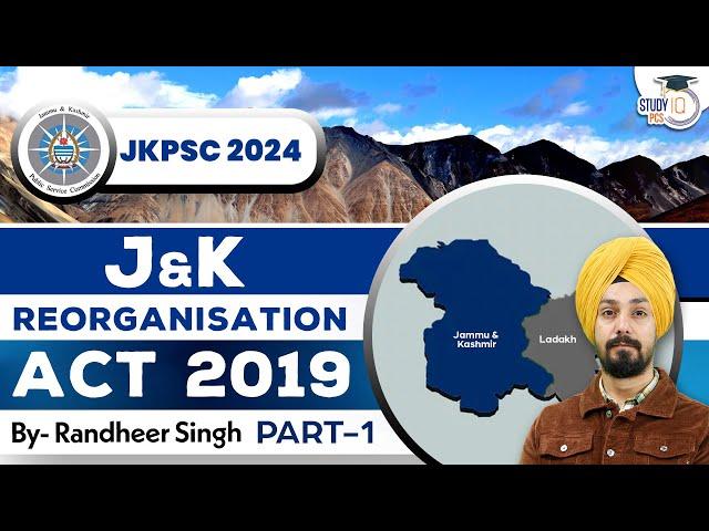 JKPSC 2024 | Jammu and Kashmir Reorganisation Act 2019 | JK Reorganisation Act 2019 Study IQ PCS #1