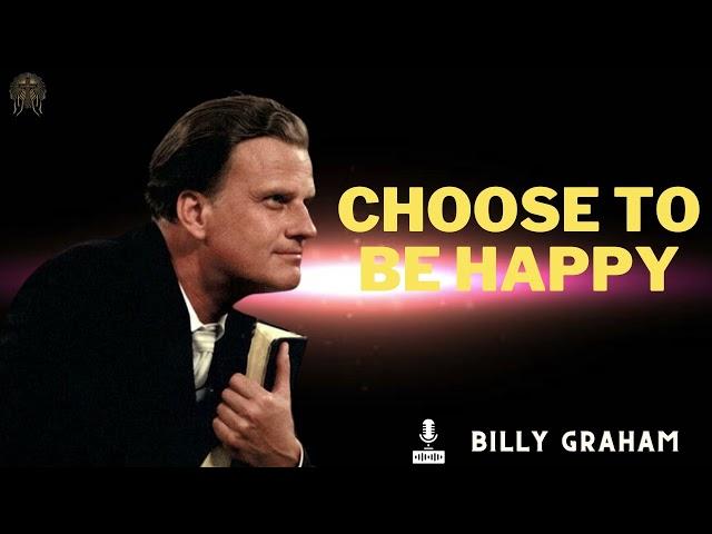 Billy Graham Messages  -  CHOOSE TO BE HAPPY