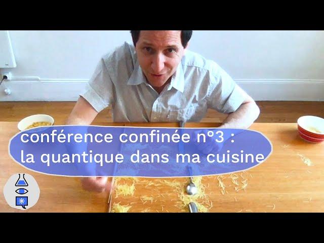 Conférence confinée n°3 : La quantique dans ma cuisine