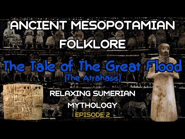 Episode 2: The Tale of The Great Flood (The Atrahasis) | Ancient Mesopotamian Folklore