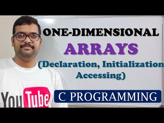 33 - ONE DIMENSIONAL ARRAYS DECLARATION, INITIALIZATION AND ACCESSING - C PROGRAMMING