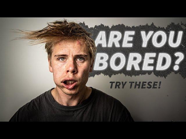 40 RIDICULOUS THINGS you can do when you're bored.