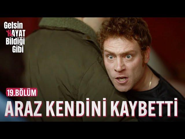 Araz Kendini Kaybetti - Gelsin Hayat Bildiği Gibi (19.Bölüm)