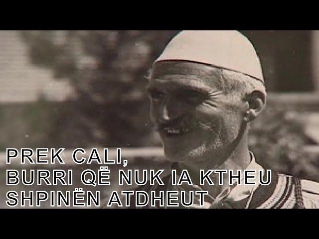 Prek Cali, burri që nuk ia ktheu shpinën Atdheut - Tom Therçaj (Dokumentar)