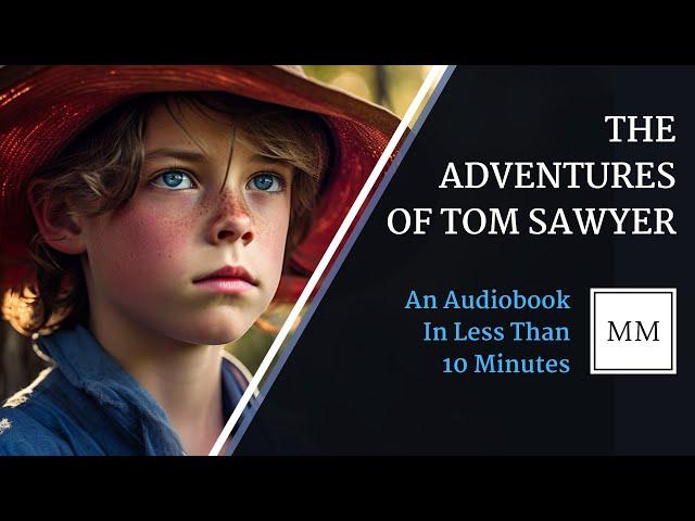The Adventures of Tom Sawyer by Mark Twain - An Audiobook In Less Than 10 Minutes