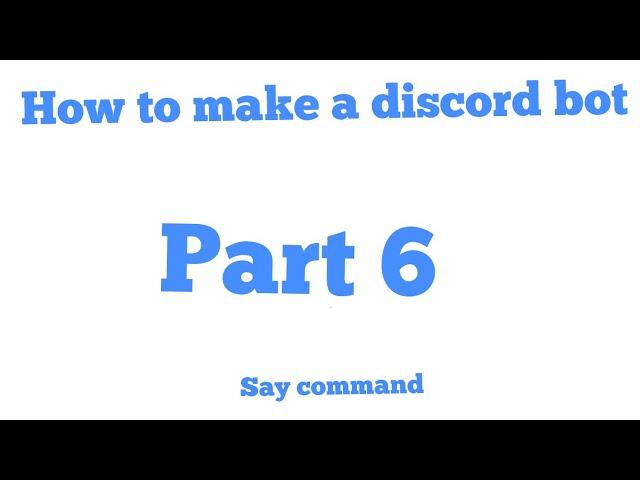 Discord.py bot tutorial |part 6: Say command|