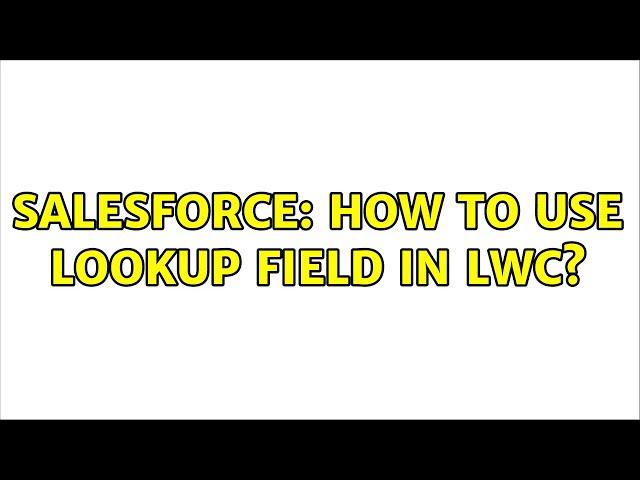 Salesforce: How to use Lookup Field in LWC?