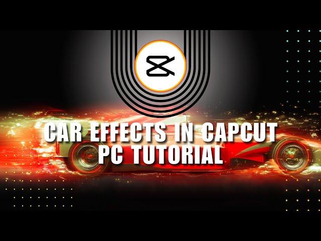 ⭐ EASY: 4 Popular Car Effects in CapCut PC Tutorial | Enhance Your Videos! | Full How To