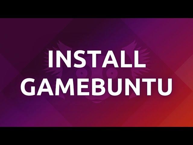 "How To Set Up Ubuntu For Gaming With Gamebuntu - Step-by-Step Guide"