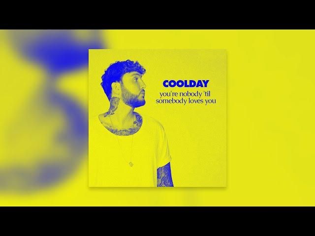 Coolday – You're nobody 'til somebody loves you