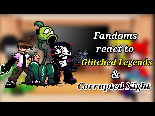 Fandoms react to Glitched Legends & Corrupted Night / FNF Mod