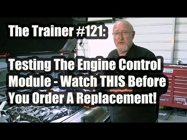 The Trainer #121:  Testing The Engine Control Module - Watch THIS Before You Order A Replacement!