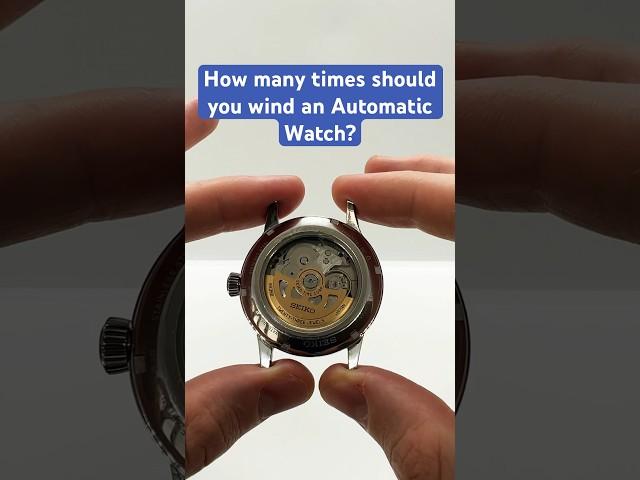 How many times should you wind an Automatic Watch?