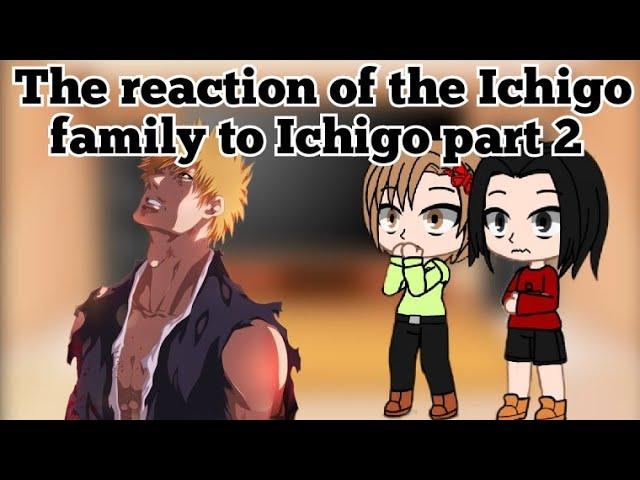 Ichigo family reaction to Ichigo part 2 /