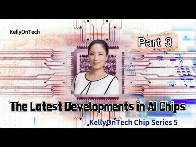 Which AI chip startup is worth watching? KellyOnTech Chip Series | Mans International
