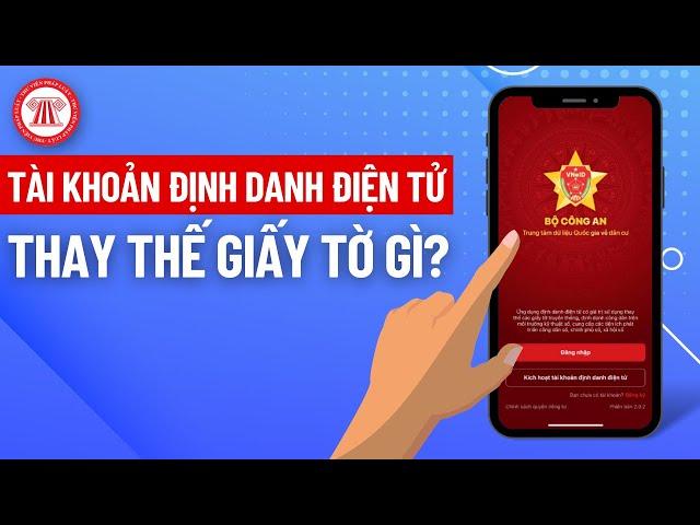 Tài Khoản Định Danh Điện Tử Sẽ Thay Thế Giấy Tờ Gì? | THƯ VIỆN PHÁP LUẬT