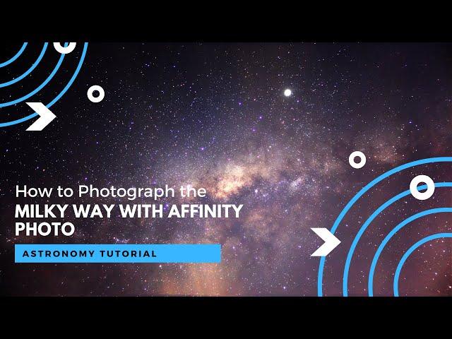 Affinity Photo Tutorial - Photograph the Milky Way