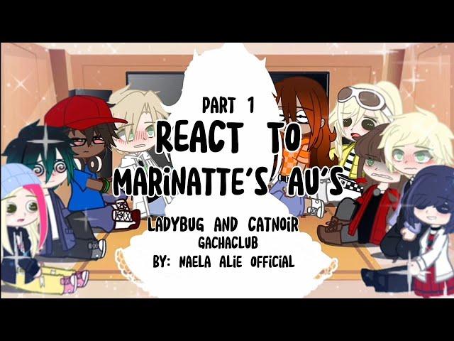 || MLB REACT TO MARINETTE'S AU'S! || Part 1 || Ladybug and Catnoir || GachaClub ||