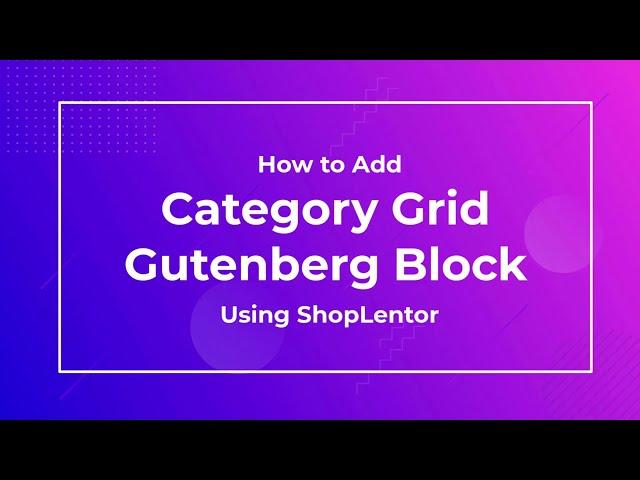 How to Add Category Grid Gutenberg Block using ShopLentor (formerly WooLentor)