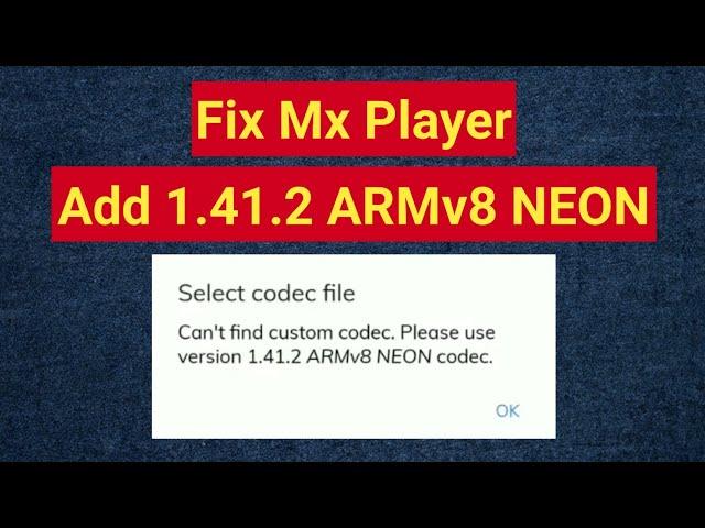 How to fix Please use version 1.41.2 ARMv8 NEON codec mx player | ARMv8 Neon Codec for Mx Player