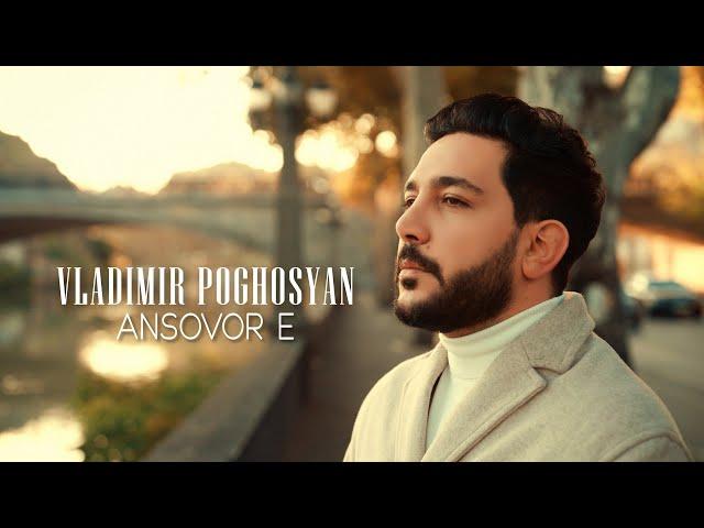 VLADIMIR POGHOSYAN-ANSOVOR E//OFFICIAL MUSIC VIDEO 2024//