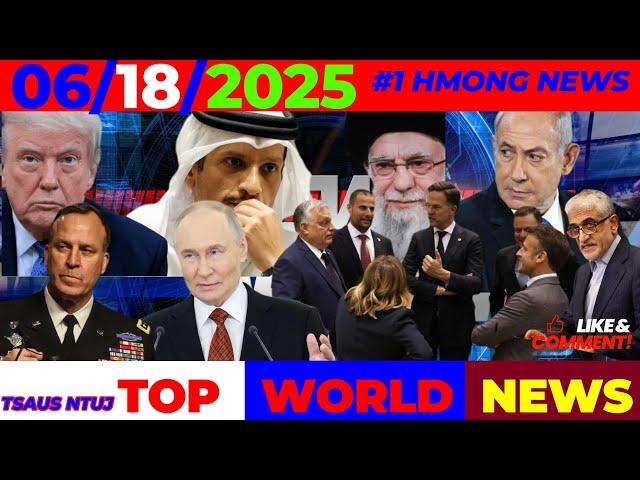 WORLD NEWS 6/18/2025 ⏰TRUMP-IRAN YUAV TUA TSIS TUA, PUTIN CHEEM, EU NTSIB IRAN FRI, UKRAINE, CHINA