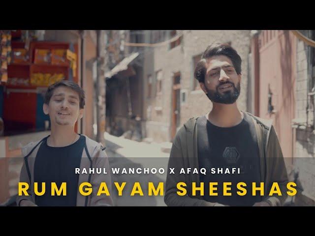 Rum Gayam Sheeshas | Rahul Wanchoo + Afaq Shafi | #newkashmirisong