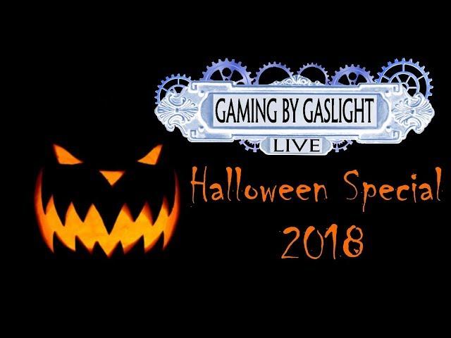 Halloween Special 2018 - GamingByGaslight Live 10/31/2018