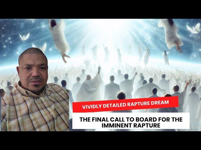 Vividly Detailed Rapture Dream: The Final Call to Board for the Imminent Rapture