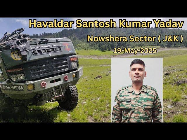 A Story of Indian Army Havaldar Santosh Kumar Yadav | Army Truck Incident Nowshera Sector ( J&K )