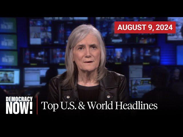 Top U.S. & World Headlines — August 9, 2024