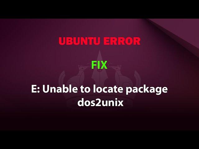 UBUNTU FIX: E: Unable to locate package dos2unix