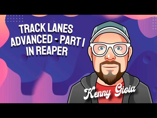 Track Lanes - Advanced - Part I in REAPER 7