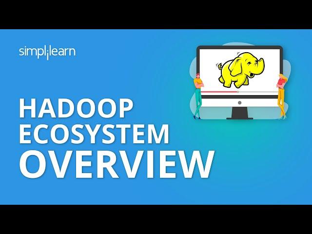 Hadoop Ecosystem Overview | Hadoop Ecosystem Components |  Hadoop Training | Simplilearn