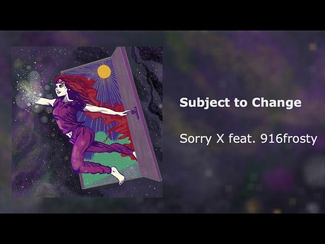 Sorry X - Subject to Change (feat. 916frosty) [Official Audio]