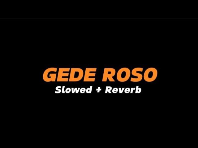 GEDE ROSO  -  Slowed + Reverb (Full Lirik)