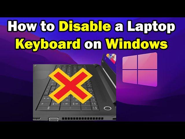 How to Disable a Laptop Keyboard on Windows 10 or 11