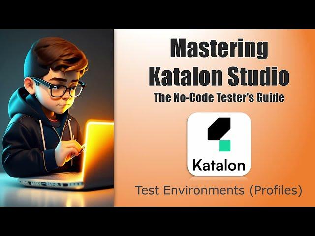 Mastering Katalon Studio | The No-Code Tester's Guide | Env -Profiles | QA Automation Alchemist