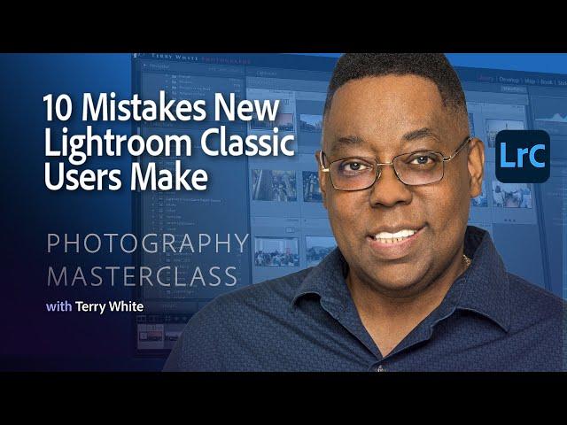 Photography Masterclass - 10 Mistakes New Lightroom Classic Users Make