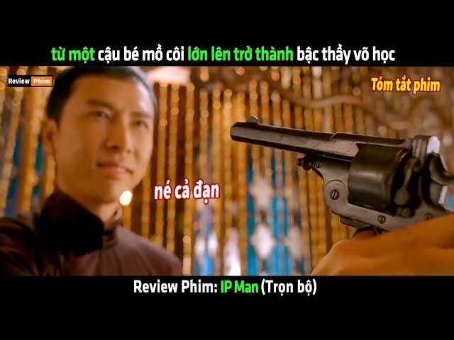 Từ một cậu bé mồ côi lớn lên trở thành bậc thầy võ học - tóm tắt phim IP Man