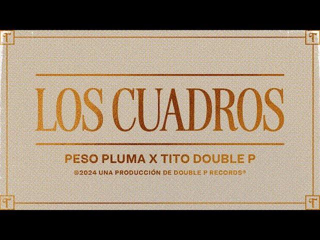 Los Cuadros (Lyric Video) - Tito Double P, Peso Pluma