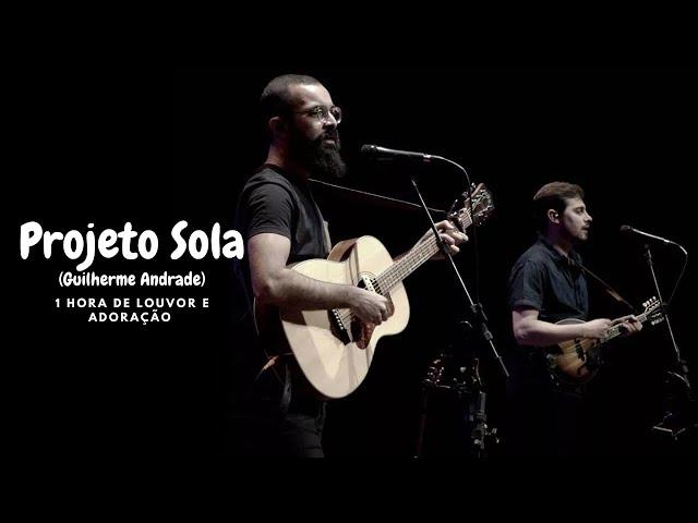 1 hora de Louvor e Adoração -  Guilherme Andrade (Projeto Sola)