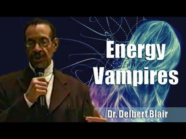 Dr. Delbert Blair | Energy Vampires  (20Mar08) (Excerpt)