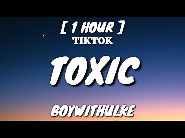 BoyWithUke - Toxic (Lyrics) [1 Hour Loop] "All my friends are toxic" [TikTok Song]