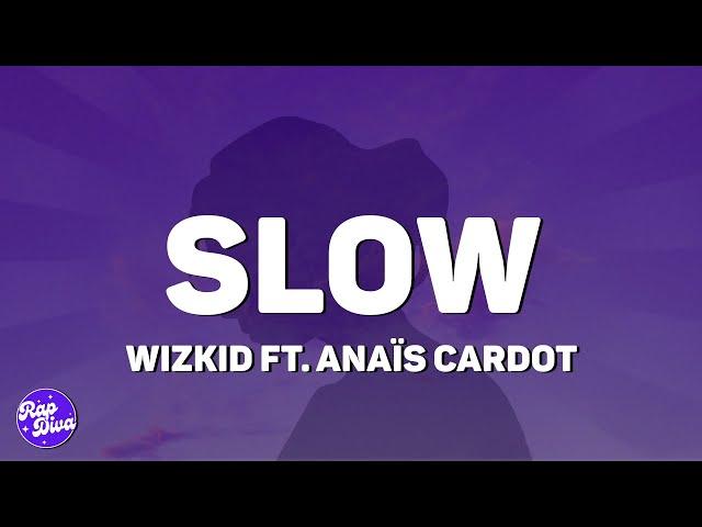 Wizkid - Slow (Lyrics) ft. Anaïs Cardot