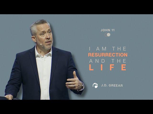 I Am the Resurrection and the Life | J.D. Greear