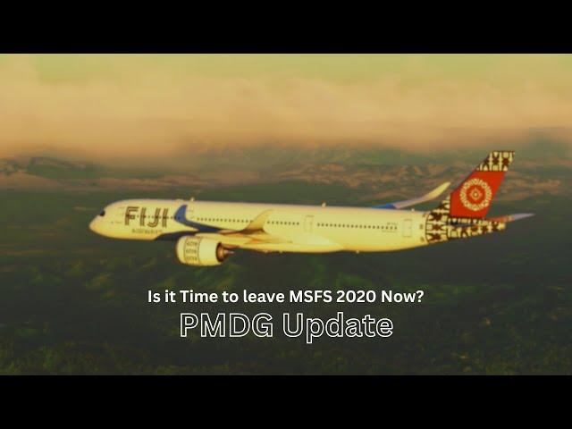 Is it Time to leave MSFS 2020 Now? | PMDG Update