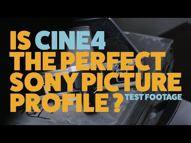 Is CINE4 the PERFECT Sony Picture Profile (Test Footage)