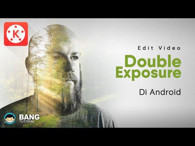 Cara Edit Video Double Exposure di Hp Android | KINEMASTER TUTORIAL #35